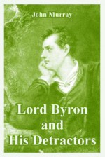 Lord Byron and His Detractors - John Murray