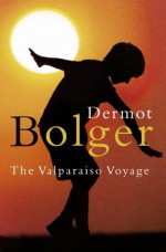 The Valparaiso Voyage - Dermot Bolger