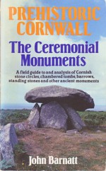 Prehistoric Cornwall: The Ceremonial Monuments - John Barnatt