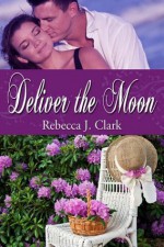 Deliver the Moon - Rebecca J. Clark