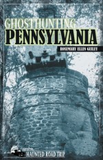 Ghosthunting Pennsylvania - Rosemary Ellen Guiley, John B. Kachuba