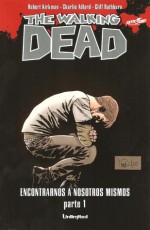 Encontrarnos A Nosotros Mismos Parte 01 - Robert Kirkman, Charlie Adlard, Cliff Rathburn, Mauro Mantella, Leonardo Scarano