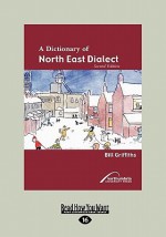 A Dictionary of North East Dialect - Bill Griffiths