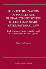 Self-Determination of Peoples and Plural-Ethnic States in Contemporary International Law: Failed States, Nation-Building and the Alternative, Federal Option - Edward McWhinney