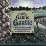 Garlic, Garlic, Garlic: More than 200 Exceptional Recipes for the World's Most Indispensable Ingredient - Linda Griffith, Fred Griffith