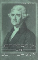 Jefferson on Jefferson - Paul M. Zall