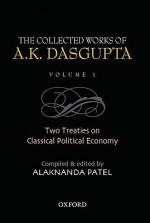 The Collected Works of A.K. Dasgupta, Volume I: Two Treatises on Classical Political Economy - Alaknanda Patel