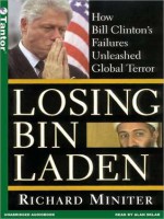 Losing Bin Laden: How Bill Clinton's Failures Unleashed Global Terror - Richard F. Miniter, Alan Sklar