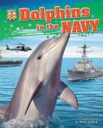 Dolphins in the Navy (America's Animal Soldiers) - Meish Goldish