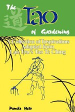 The Tao of Gardening: A Collection of Reflections Adapted from Lao Tzu's Tao Te Ching - Pamela Metz