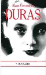 Duras: A Biography - Alain Vircondelet, Thomas Buckley