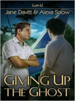 Giving Up the Ghost - Jane Davitt, Alexa Snow