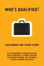 Who's Qualified?: A New Democracy Forum on the Future of Affirmative Action - Lani Guinier, Joshua Cohen, Joel Rogers