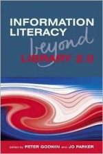 Information Literacy Beyond Library 2.0 - Peter Godwin, Jo Parker