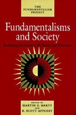 Fundamentalisms and Society: Reclaiming the Sciences, the Family, and Education - Martin E. Marty, Martin E. Marty, R. Scott Appleby, Helen Hardacre, Everett Mendelsohn