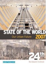 State of the World 2007: Our Urban Future - Worldwatch Institute