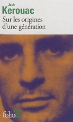 Sur les origines d'une génération - Jack Kerouac, Pierre Guglielmina