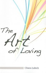 The Art of Loving - Chiara Lubich, Amy Uelmen