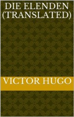 Die Elenden (Translated) (German Edition) - Victor	Hugo, M. Angelo