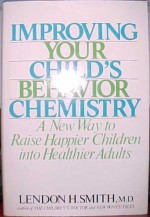 Improving Your Child's Behavior Chemistry - Lendon H. Smith