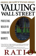Valuing Wall Street : Protecting Wealth in Turbulent Markets - Andrew Smithers, Stephen Wright