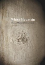 Pablo Ortiz Monasterio: White Mountain - Pablo Ortiz Monasterio, Margo Glantz, Antonio Saborit