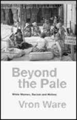 Beyond the Pale: White Women, Racism, and History - Vron Ware