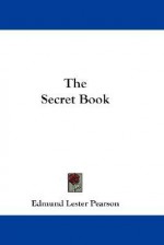 The Secret Book - Edmund Lester Pearson