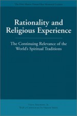 Rationality and Religious Experience: The Continuing Relevance of the World's Spiritual Traditions (Master Hsuan Hua Memorial Lecture) - Henry Rosemont, Huston Smith