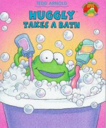 Huggly Takes A Bath - Tedd Arnold