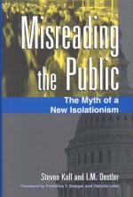 Misreading the Public: The Myth of a New Isolationism - Steven Kull, I.M. Destler