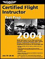 Certified Flight Instructor Test Prep 2004: Study and Prepare for the Flight and Ground Instructor: Airplane, Helicopter, Glider, Add-On Ratings, Fundamentals of Instructing, and Designated Pilot Examiner FAA Knowledge Tests - Aviation Supplies and Academics, Federal Aviation Administration