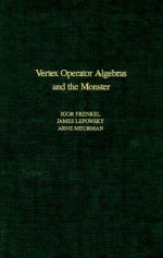 Vertex Operator Algebras and the Monster, Volume 134 (Pure and Applied Mathematics) (Pure and Applied Mathematics) - Igor Frenkel, James Lepowsky