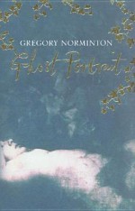 Ghost Portrait - Gregory Norminton