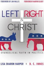 Left Right & Christ: Evangelical Faith in Politics - D.C. Innes, Lisa Sharon Harper