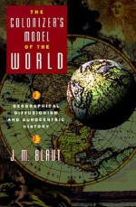 The Colonizer's Model of the World: Geographical Diffusionism and Eurocentric History - J.M. Blaut