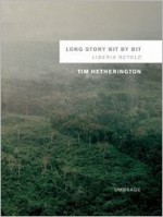 Long Story Bit by Bit: Liberia Retold - Tim Hetherington