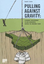 Pulling Against Gravity: Economic Development in New Brunswick during the McKenna Years - Donald J. Savoie