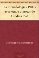 La monadologie (1909) avec étude et notes de Clodius Piat (French Edition) - Gottfried Wilhelm Leibniz