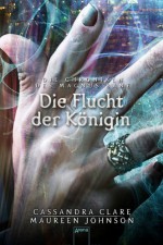 Die Flucht der Königin (Die Chroniken des Magnus Bane #2) - Maureen Johnson, Ulrike Köbele, Cassandra Clare