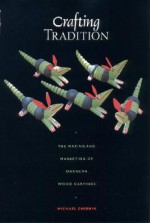 Crafting Tradition: The Making and Marketing of Oaxacan Wood Carvings - Michael Chibnik