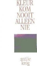 Kleur Kom Nooit Alleen Nie - Antjie Krog