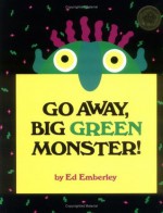 Go Away, Big Green Monster! - Ed Emberley