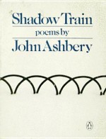 Shadow Train - John Ashbery