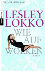 Wie auf Wolken: Roman (German Edition) - Lesley Lokko, Angelika Felenda