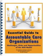 Essential Guide to Accountable Care Organizations: Challenges, Risks and Opportunities of the ACO Model - John Harris, Laurel Karabatsos, Craig Samitt, William Shea, Steven T. Valentine, Patricia Donovan