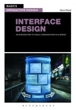 Basics Interactive Design: Interface Design: An introduction to visual communication in UI design - David Wood