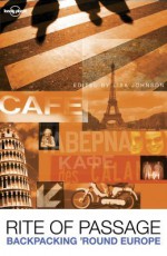 Rite of Passage: Tales of Backpacking 'Round Europe - Lisa Johnson