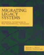 Migrating Legacy Systems - Michael L. Brodie, Michael Stonebraker