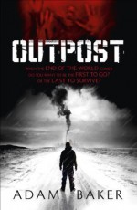 Outpost by Baker, Adam (2011) - Adam Baker